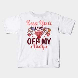 Keep Your Laws Off My Body Kids T-Shirt